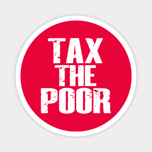 Tax The Poor Magnet